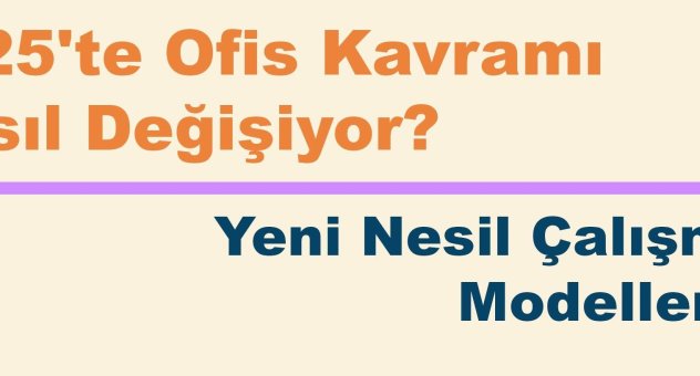 2025'te Ofis Kavramı Nasıl Değişiyor? Yeni Nesil Çalışma Modelleri