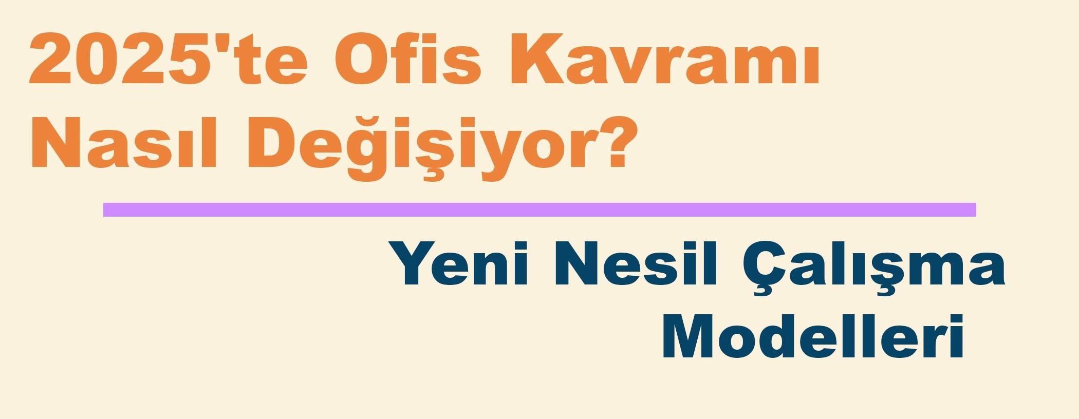 2025'te Ofis Kavramı Nasıl Değişiyor? Yeni Nesil Çalışma Modelleri