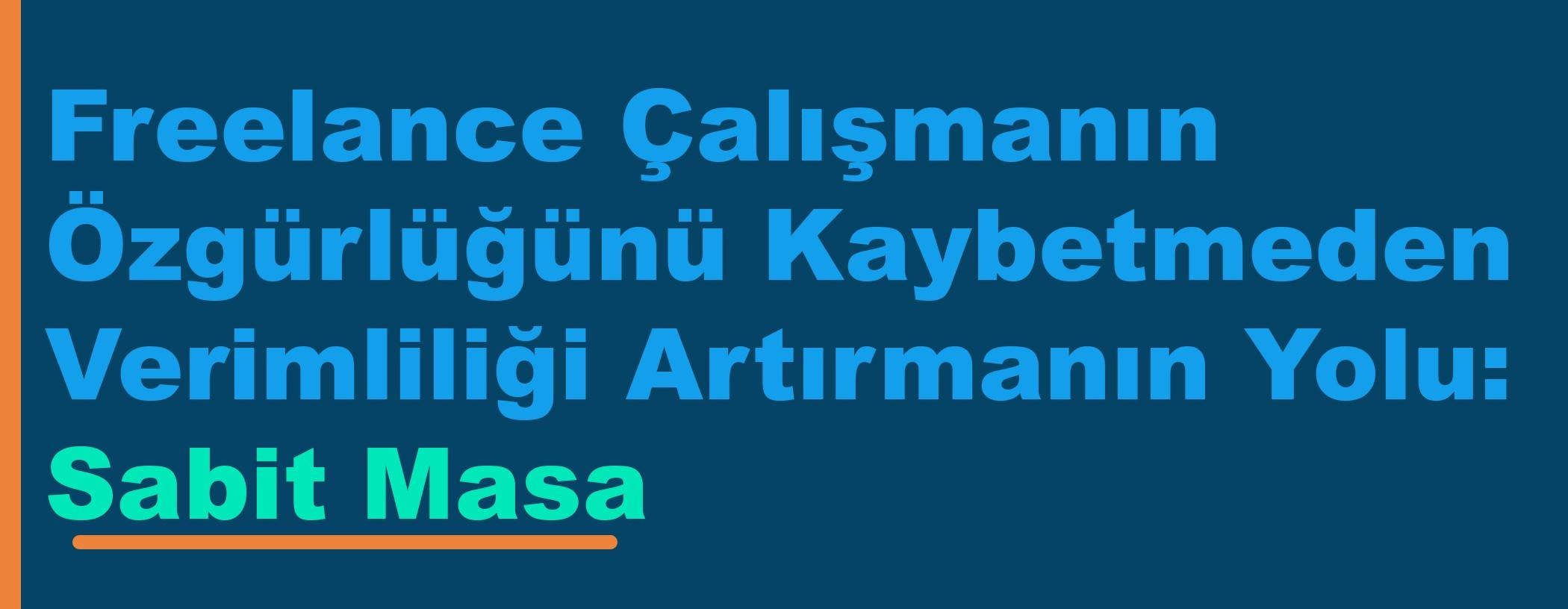 Freelance Çalışmanın Özgürlüğünü Kaybetmeden Verimliliği Artırmanın Yolu: Sabit Masa