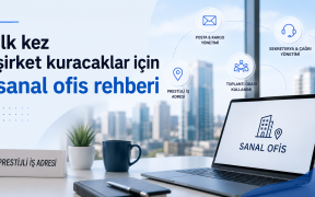 İlk Kez Şirket Kuracaklar İçin Sanal Ofis Rehberi