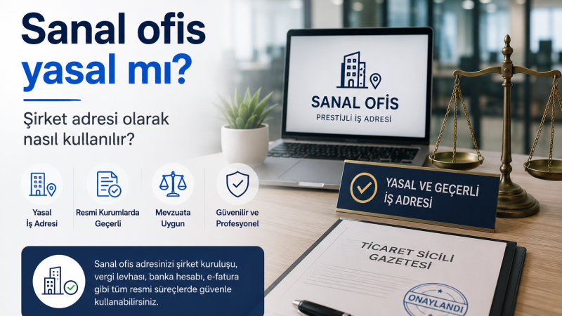 Sanal Ofis Yasal Mı? Şirket Adresi Olarak Nasıl Kullanılır?
